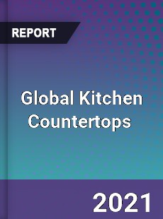 Global Kitchen Countertops Market