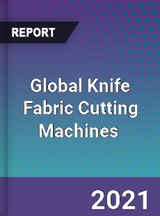Global Knife Fabric Cutting Machines Market