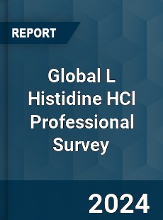 Global L Histidine HCl Professional Survey Report