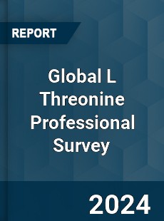 Global L Threonine Professional Survey Report