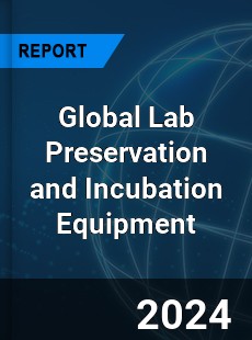 Global Lab Preservation and Incubation Equipment Market