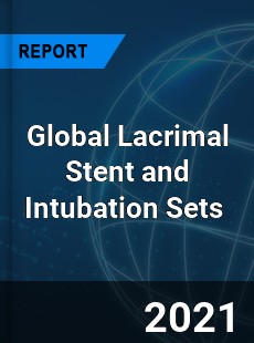 Global Lacrimal Stent and Intubation Sets Market