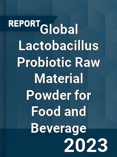 Global Lactobacillus Probiotic Raw Material Powder for Food and Beverage Industry