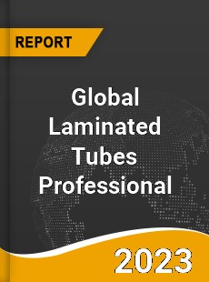 Global Laminated Tubes Professional Market