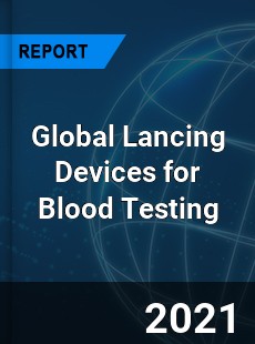 Global Lancing Devices for Blood Testing Market