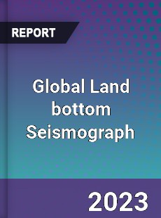 Global Land bottom Seismograph Industry