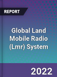 Global Land Mobile Radio System Market