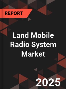 Global Land Mobile Radio System Market