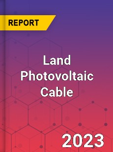 Global Land Photovoltaic Cable Market