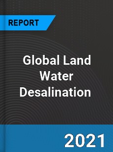 Global Land Water Desalination Market