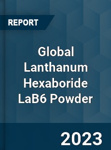 Global Lanthanum Hexaboride LaB6 Powder Market