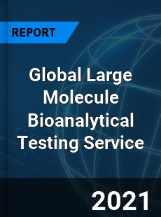 Global Large Molecule Bioanalytical Testing Service Market