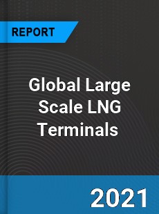 Global Large Scale LNG Terminals Market