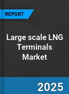 Global Large scale LNG Terminals Market
