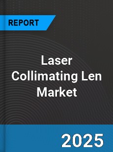 Global Laser Collimating Len Market