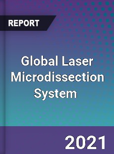 Global Laser Microdissection System Market