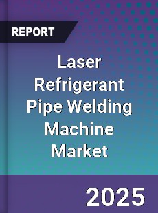 Global Laser Refrigerant Pipe Welding Machine Industry