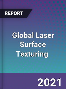 Global Laser Surface Texturing Market