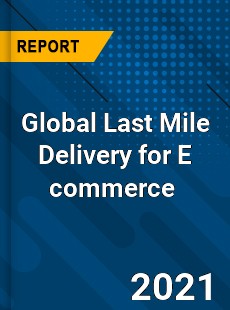 Last Mile Delivery for E commerce Market
