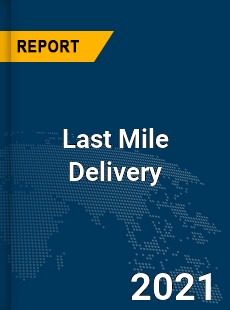 Global Last Mile Delivery Market