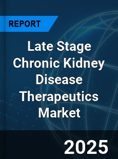 Global Late Stage Chronic Kidney Disease Therapeutics Outlook