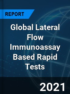 Global Lateral Flow Immunoassay Based Rapid Tests Market