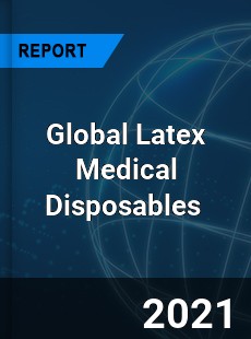 Global Latex Medical Disposables Market