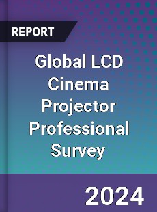 Global LCD Cinema Projector Professional Survey Report