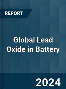 Global Lead Oxide in Battery Market