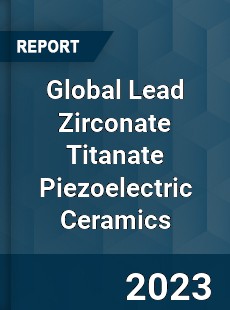 Global Lead Zirconate Titanate Piezoelectric Ceramics Industry
