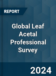 Global Leaf Acetal Professional Survey Report