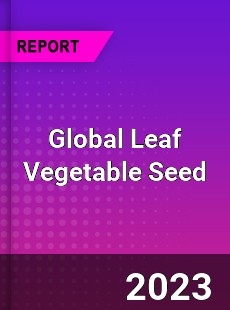 Global Leaf Vegetable Seed Market