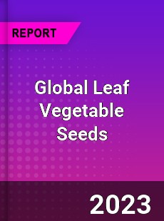 Global Leaf Vegetable Seeds Market