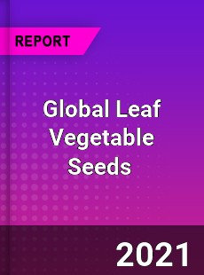 Global Leaf Vegetable Seeds Market