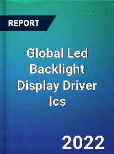 Global Led Backlight Display Driver Ics Market
