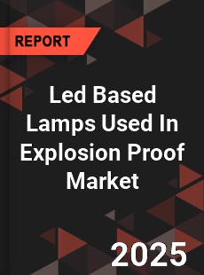 Led Based Lamps Used In Explosion Proof Market