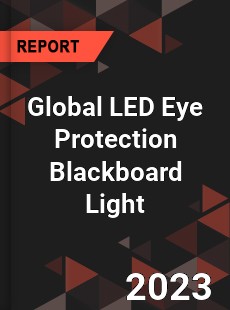 Global LED Eye Protection Blackboard Light Industry
