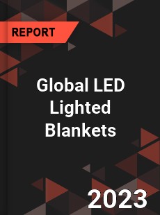 Global LED Lighted Blankets Industry