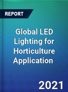 Global LED Lighting for Horticulture Application Market