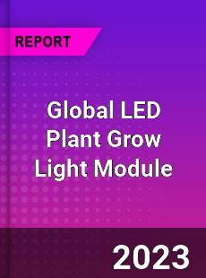 Global LED Plant Grow Light Module Industry