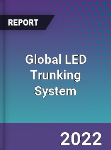 Global LED Trunking System Market