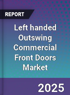 Global Left handed Outswing Commercial Front Doors Market