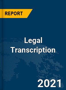 Global Legal Transcription Market