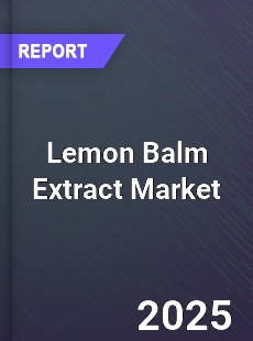 Global Lemon Balm Extract Market
