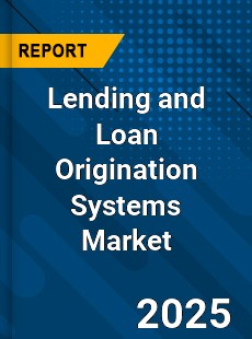 Global Lending and Loan Origination Systems Market