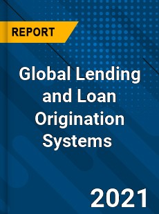 Global Lending and Loan Origination Systems Market