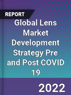 Global Lens Market Development Strategy Pre and Post COVID 19