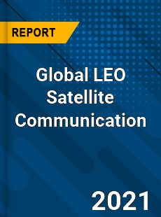 Global LEO Satellite Communication Market