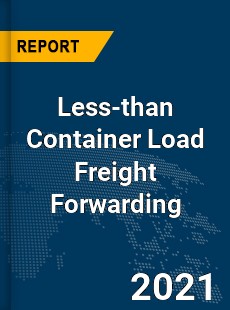 Global Less than Container Load Freight Forwarding Market
