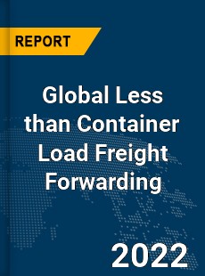 Global Less than Container Load Freight Forwarding Market